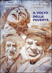 Il volto della povertà nell'arte e nella poesia di Ernesto Mattiuzzi, David Maria Turoldo edito da De Bastiani