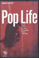 Pop life. Breve narrazione della storia del rock attraverso testi e tematiche di Marco Ghiotto edito da Mimesis