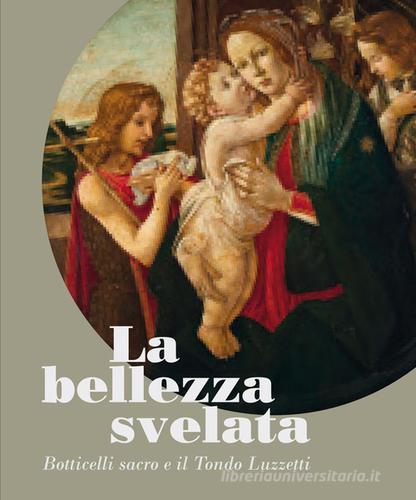La bellezza svelata. Botticelli sacro e il Tondo Luzzetti di Alessandro Beltrami, Giovanni Gazzaneo, Mauro Papa edito da cilscolors.com