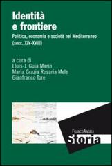 Identità e frontiere. Politica, economia e società nel Mediterraneo (secc. XIV-XVIII) edito da Franco Angeli