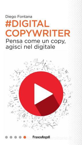 Digital copywriter. Pensa come un copy, agisci nel digitale di Diego Fontana edito da Franco Angeli