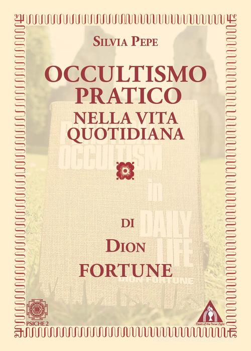 Occultismo pratico nella vita quotidiana di Dion Fortune edito da Psiche 2