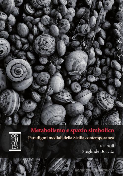 Metabolismo e spazio simbolico. Paradigmi mediali della Sicilia contemporanea edito da Orthotes