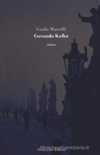 Cercando Kafka di Guido Marcelli edito da Novecento Media