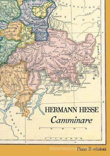 Camminare di Hermann Hesse edito da Piano B