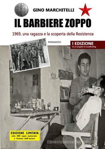 Il barbiere zoppo. 1969, una ragazza e la scoperta della Resistenza di Gino Marchitelli edito da Autopubblicato
