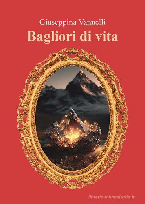 Bagliori di vita di Giuseppina Vannelli edito da Youcanprint