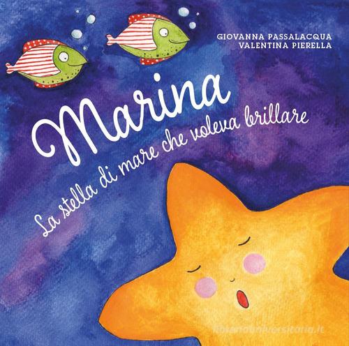 Marina la stella di mare che voleva brillare. Ediz. illustrata di Giovanna Passalacqua, Valentina Pierella edito da Youcanprint