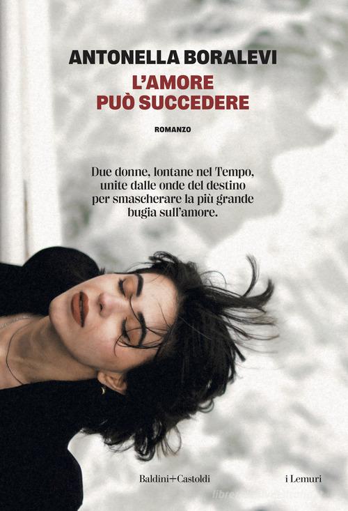 Libro L'amore può succedere di Antonella Boralevi I lemuri di Baldini + Castoldi