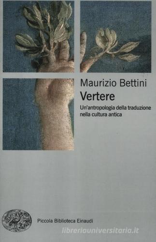 Vertere. Un'antropologia della traduzione nella cultura antica di Maurizio Bettini edito da Einaudi