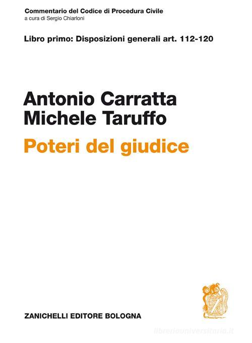 Commentario del codice di procedura civile. Libro primo: disposizioni generali art. 112-120. Poteri del giudice di Antonio Carratta, Michele Taruffo edito da Zanichelli