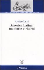 America latina: memorie e ritorni di Arrigo Levi edito da Il Mulino