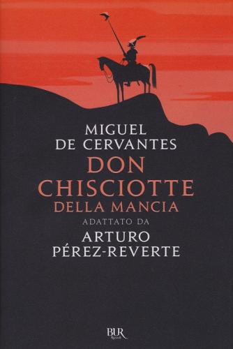 Don Chisciotte della Mancia. Adattato da Arturo Pérez-Reverte di Miguel de Cervantes, Arturo Pérez-Reverte edito da Rizzoli