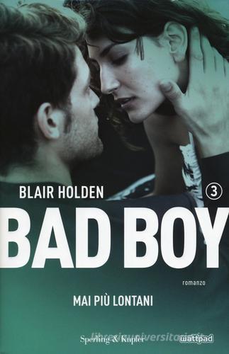 Mai più lontani. Bad boy vol.3 di Blair Holden edito da Sperling & Kupfer