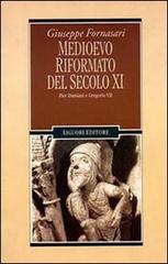 Medioevo riformato del secolo XI. Pier Damiani e Gregorio VII di Giuseppe Fornasari edito da Liguori