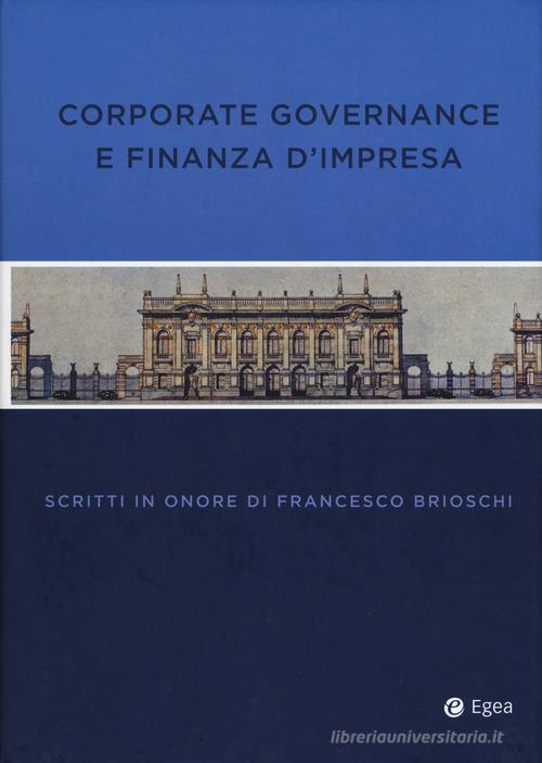 Corporate governance finanza impresa. Scritti in onore di Francesco Brioschi edito da EGEA