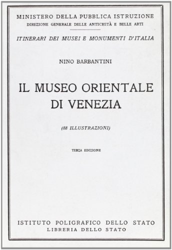 Il museo orientale di Venezia. Guida di Nino Barbantini edito da Ist. Poligrafico dello Stato