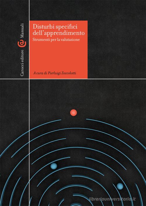 Disturbi specifici dell'apprendimento. Strumenti per la valutazione edito da Carocci