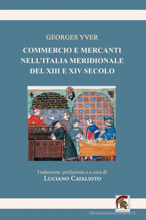 Commercio e mercanti nell'Italia meridionale del XIII e XIV secolo di Georges Yver edito da Leonida
