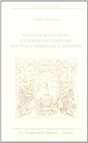Famiglia, successioni e patrimonio familiare nell'Italia medievale e moderna di Andrea Romano edito da Giappichelli