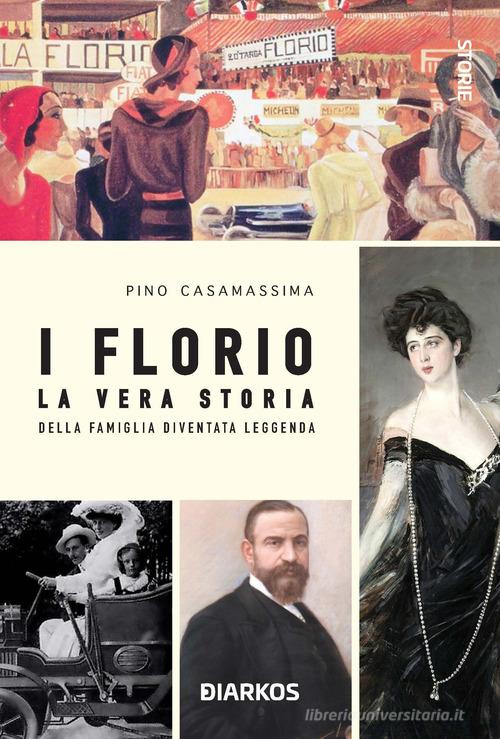 I Florio. La vera storia della famiglia diventata leggenda di Pino Casamassima edito da DIARKOS