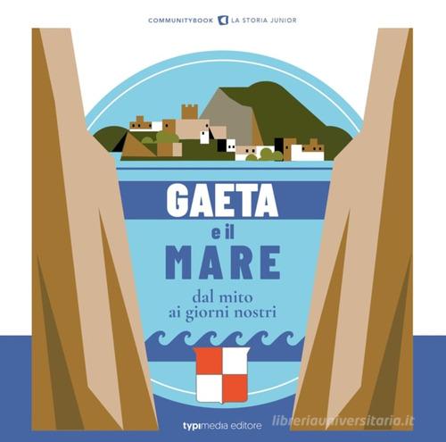 Gaeta e il mare. Dal mito ai giorni nostri edito da Typimedia Editore