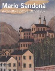 Mario Sandonà. Architetto e pittore 1877-1957. Catalogo della mostra (Villa Lagarina, 14 giugno-31 agosto 2008) edito da Silvana