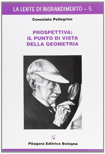 Prospettiva: il punto di vista della geometria di Consolato Pellegrino edito da Pitagora