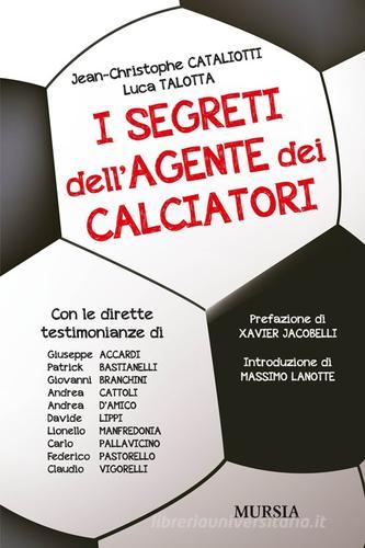 I segreti dell'agente dei calciatori di Jean-Christophe Cataliotti, Luca Talotta edito da Ugo Mursia Editore