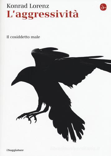 L' aggressività. Il cosiddetto male di Konrad Lorenz edito da Il Saggiatore