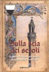 Sulla scia dei secoli. Il Palio di Siena attraverso la storia delle contrade di Serena Bindi edito da Edimond