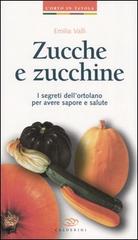 Zucche e zucchine. I segreti dell'ortolano per avere sapore e salute di Emilia Valli edito da Il Sole 24 Ore Edagricole