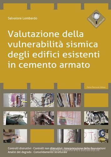 Valutazione della vulnerabilità sismica degli edifici esistenti in cemento armato di Salvatore Lombardo edito da Flaccovio Dario
