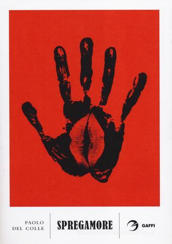 Libro Spregamore di Paolo Del Colle Godot di Gaffi Editore in Roma
