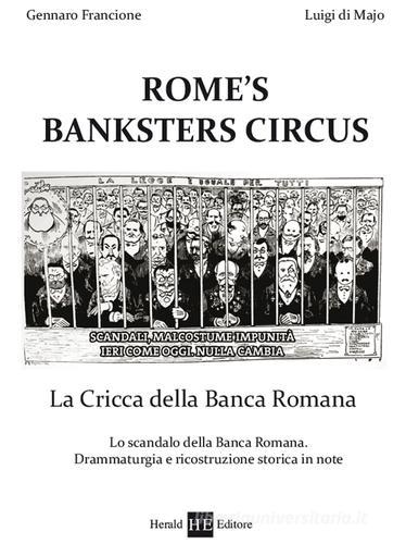 Rome's banksters circus. La cricca della Banca romana di Gennaro Francione, Luigi Di Majo edito da H.E.-Herald Editore