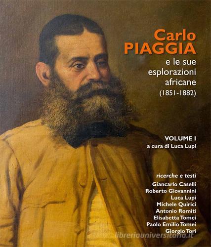 Carlo Piaggia e le sue esplorazioni africane (1851-1882) vol.1 edito da Tagete