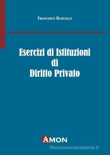 Esercizi di istituzioni di diritto privato di Francesco Ruscello edito da Amon