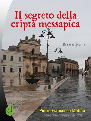 Il segreto della cripta messapica di Pietro Francesco Matino edito da Ciesse Edizioni