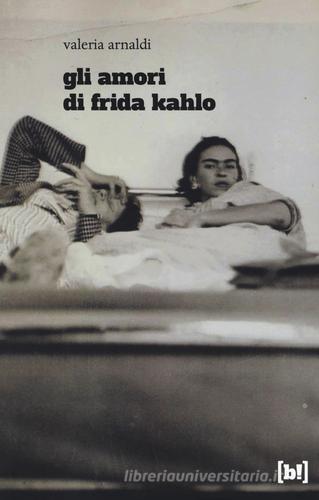 Gli amori di Frida Kahlo di Valeria Arnaldi edito da Red Star Press