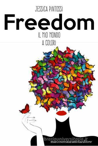 Freedom. Il mio mondo a colori di Jessica Pintossi edito da Serra Tarantola