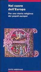 Nel cuore dell'Europa. Per una storia religiosa dei popoli europei di Luciano Vaccaro edito da Centro Ambrosiano