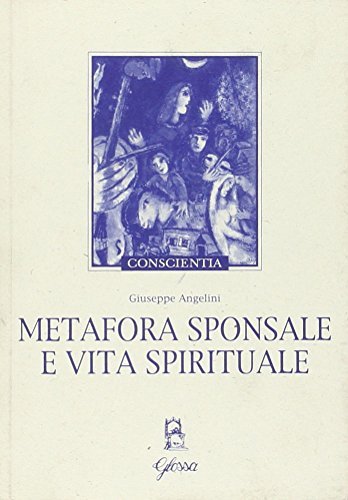 Metafora sponsale e vita spirituale di Giuseppe Angelini edito da Glossa