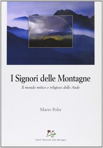 I signori delle montagne. Il mondo mitico e religioso delle Ande di Mario Polia edito da Bononia University Press