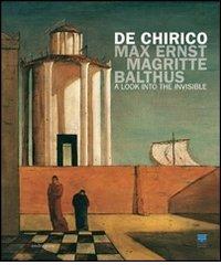 De Chirico, Max Ernst, Magritte, Balthus. Uno sguardo nell'invisibile. Ediz. inglese edito da Mandragora