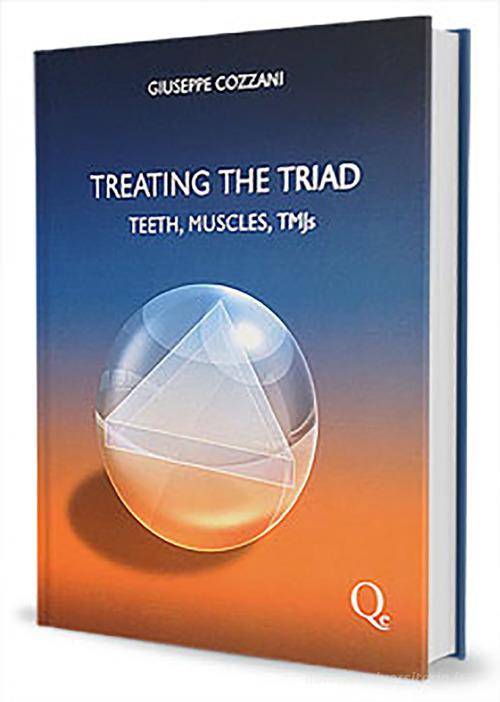 Treating the triad. Teeth, muscles, TMJs di Giuseppe Cozzani edito da Quintessenza
