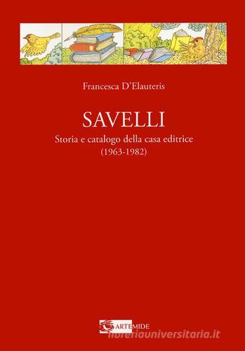 Savelli. Storia e catalogo della casa editrice 1963-1982 di Francesca D'Elauretis edito da Artemide