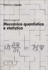 Esercizi svolti di meccanica quantistica e statistica di Francesco Fucito edito da CISU