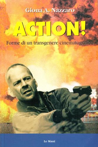 Action! Forme di un transgenere cinematografico di Giona A. Nazzaro edito da Le Mani-Microart'S