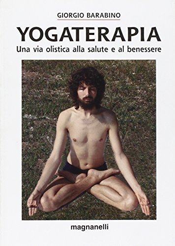 Yogaterapia. Una via olistica alla salute e al benessere di Giorgio Barabino edito da Magnanelli