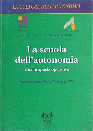 La scuola dell'autonomia. Una proposta operativa di Andrea Famiglietti, Franco Galgano edito da Seam